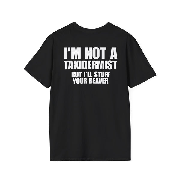I'M NOT A TAXIDERMIST BUT I'LL STUFF YOUR BEAVER BACKPRINT