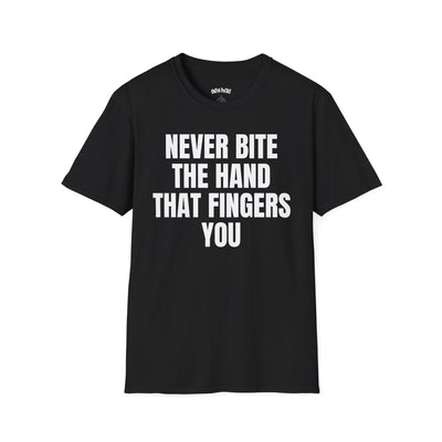 NEVER BITE THE HAND THAT FINGERS YOU