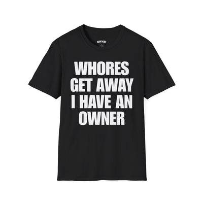 WHORES GET AWAY I HAVE AN OWNER