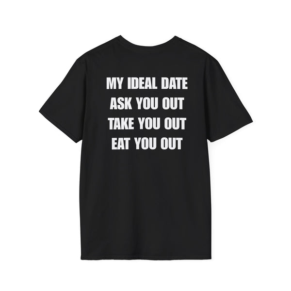 MY IDEAL DATE ASK YOU OUT TAKE YOU OUT EAT YOU OUT BACKPRINT T-SHIRT