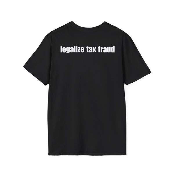 LEGALIZE TAX FRAUD BACKPRINT T-SHIRT