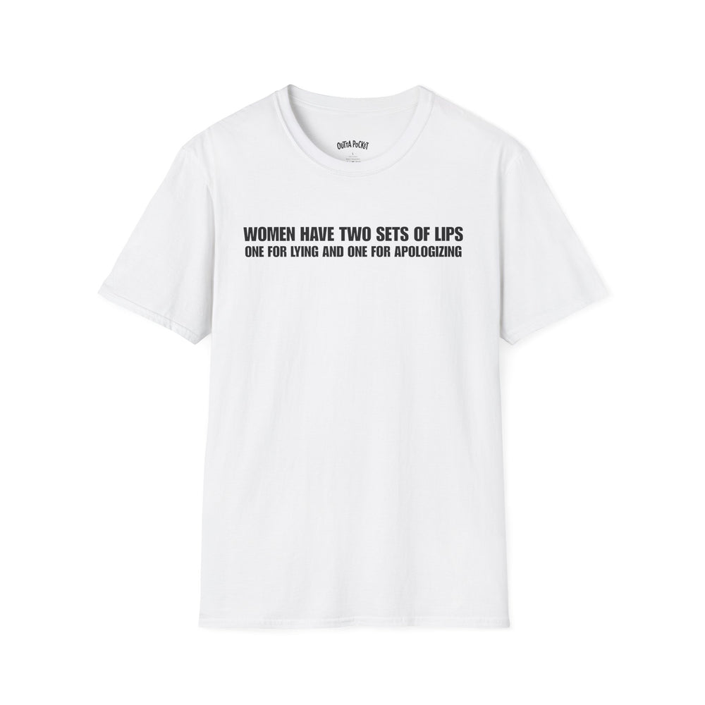 WOMEN HAVE TWO SETS OF LIPS ONE FOR LYING AND ONE FOR APOLOGIZING T-SHIRT