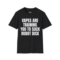 VAPES ARE TRAINING YOU TO SUCK ROBOT DICK