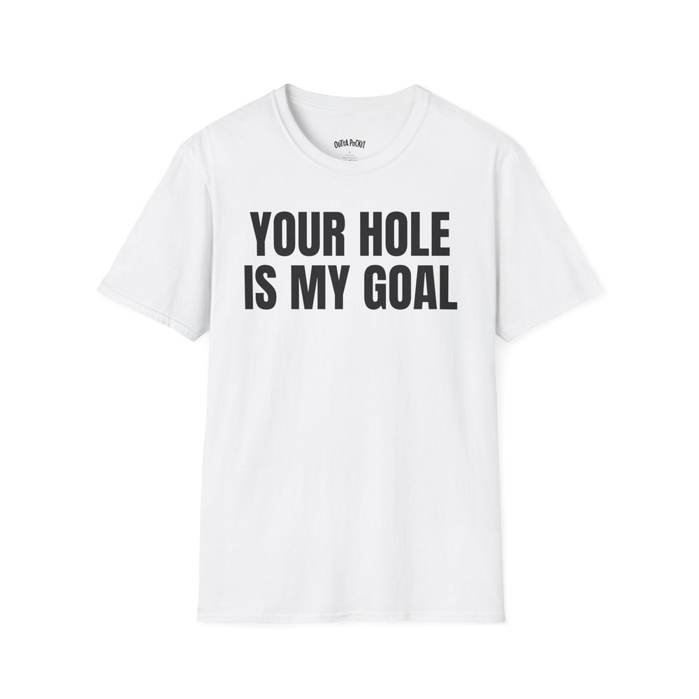 YOUR HOLE IS MY GOAL