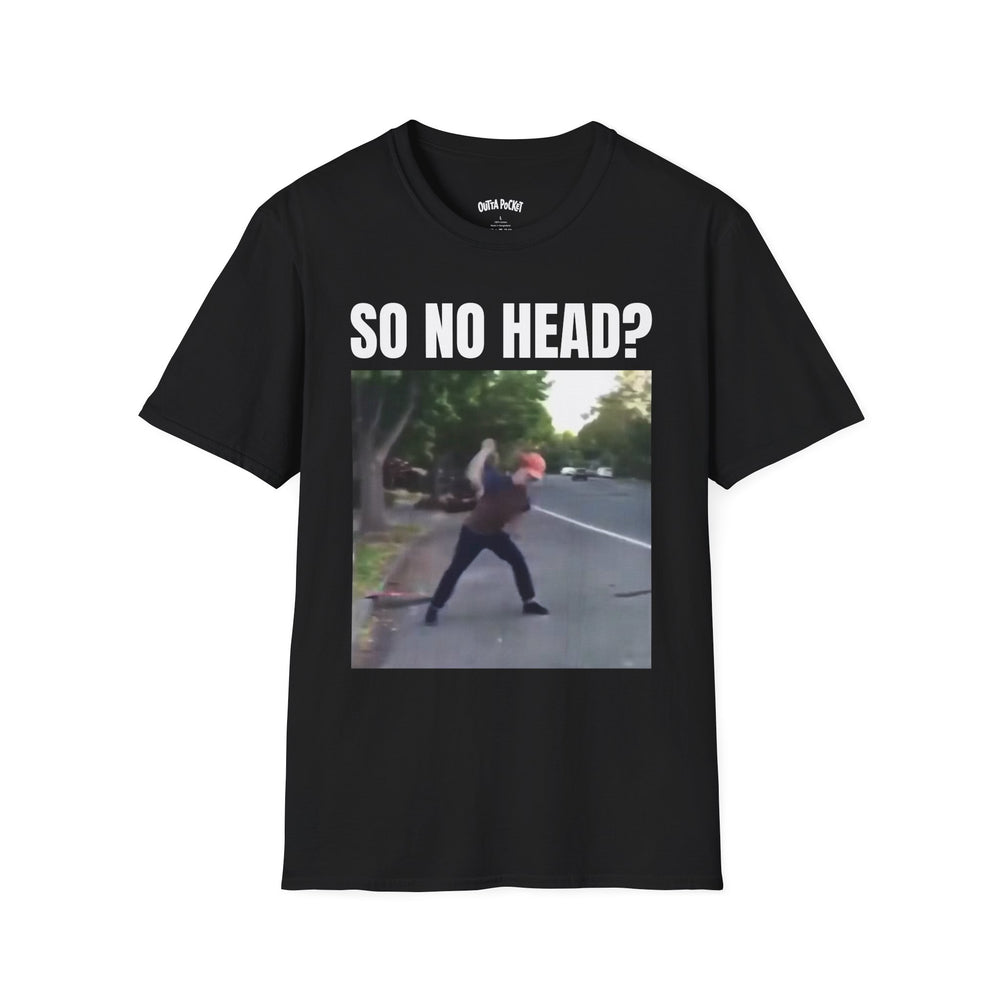 SO NO HEAD?