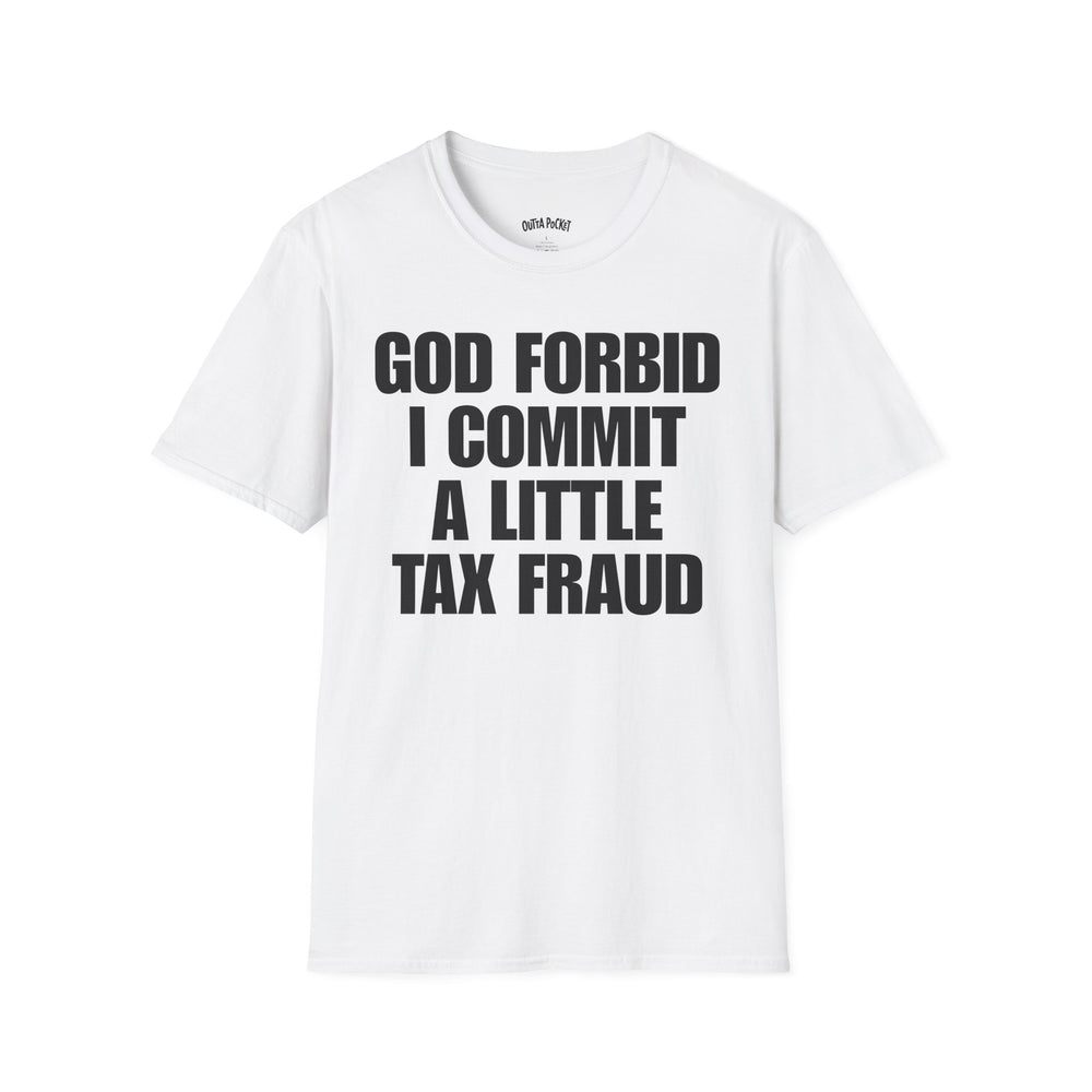 GOD FORBID I COMMIT A LITTLE TAXFRAUD