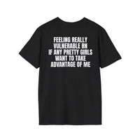 FEELING REALLY VULNERABLE RN IF ANY PRETTY GIRLS WANT TO TAKE ADVANTAGE OF ME BACKPRINT