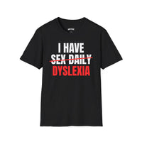 I HAVE SEX DAILY DYSLEXIA T-SHIRT