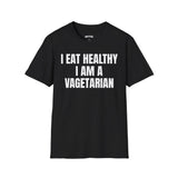 I EAT HEALTHY I AM A VAGETARIAN T-SHIRT