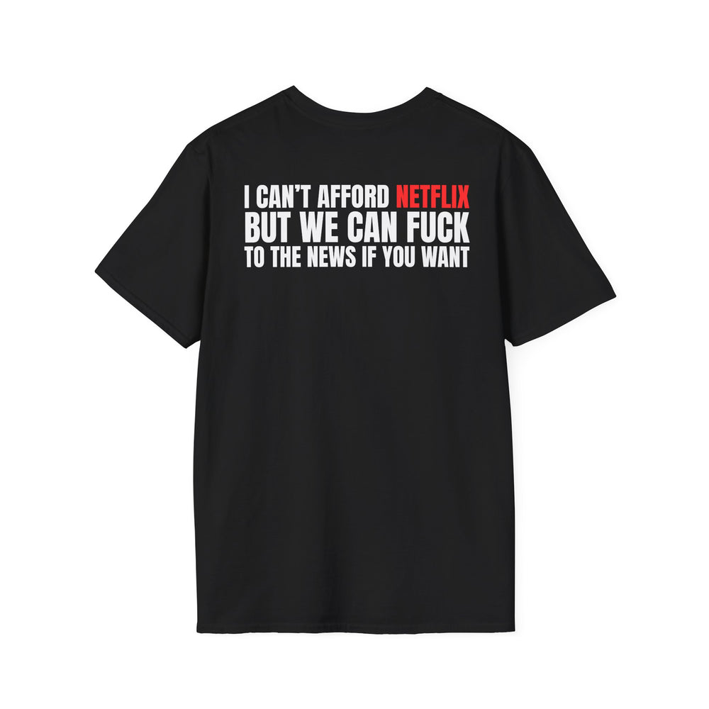 BUT WE CAN FUCK TO THE NEWS IF YOU WANT BACKPRINT T-SHIRT
