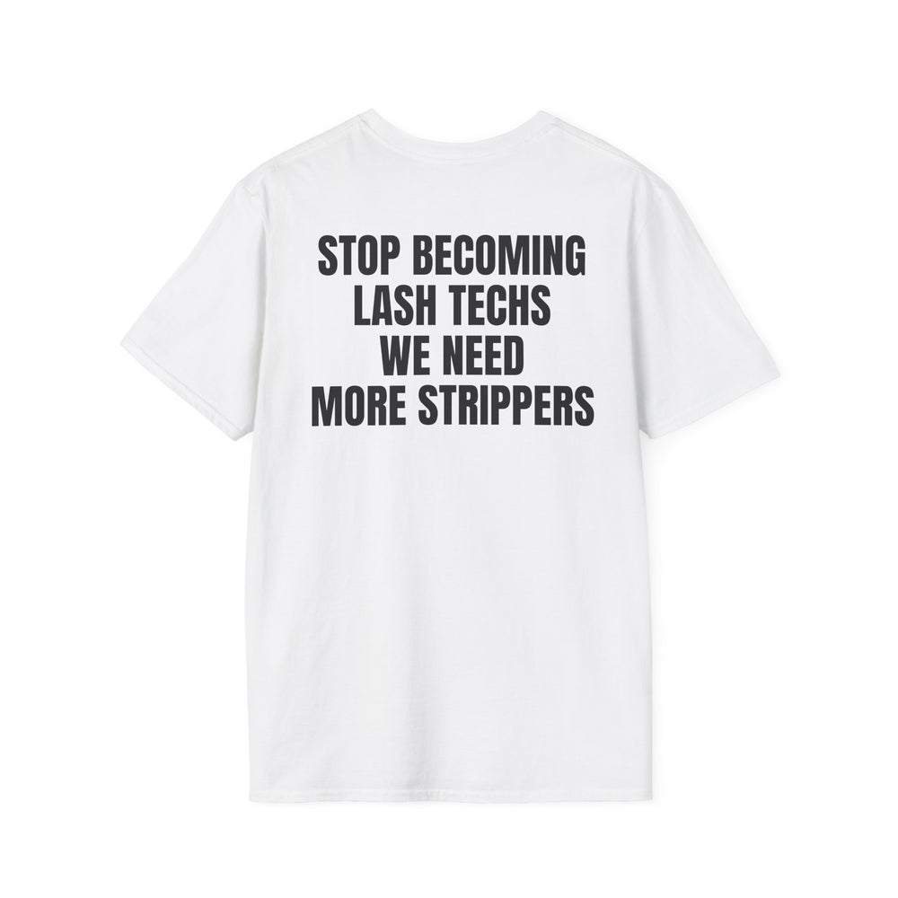STOP BECOMING LASH TECHS WE NEED MORE STRIPPERS BACKPRINT