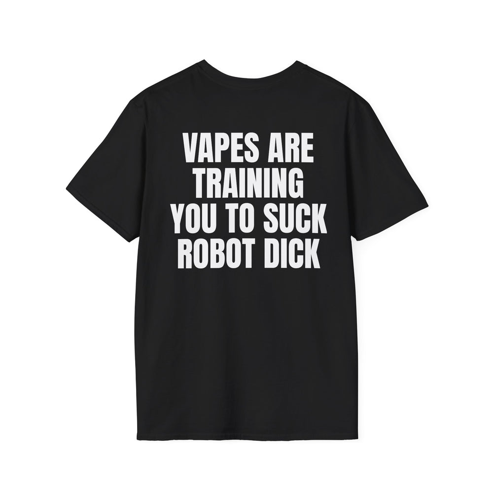 VAPES ARE TRAINING YOU TO SUCK ROBOT DICK BACKPRINT T-SHIRT