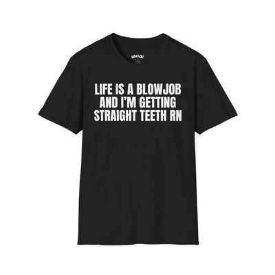 LIFE IS A BLOWJOB AND I'M GETTIN STRAIGHT TEETH RN