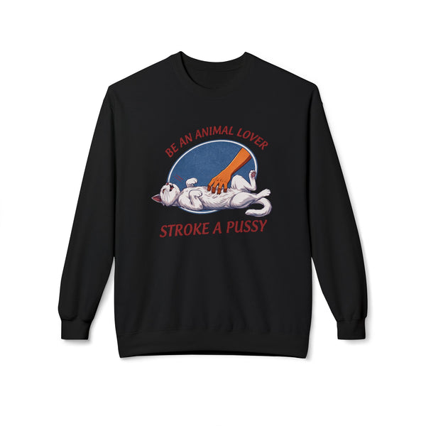 BE AN ANIMAL LOVER STROKE A PUSSY SWEATSHIRT