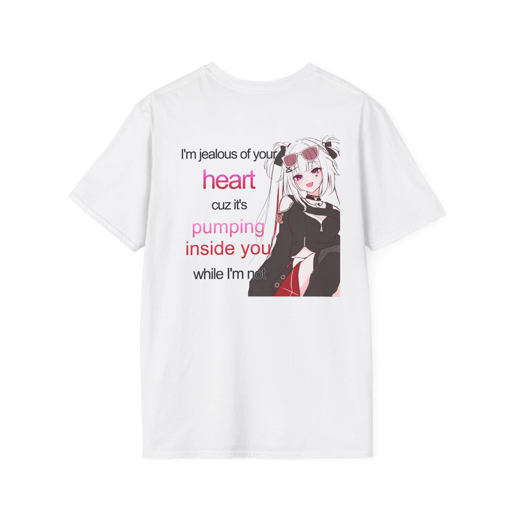 I'M JEALOUS OF YOUR HEART CUZ IT'S PUMPING INSIDE YOU WHILE I'M NOT BACKPRINT