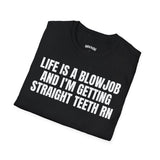 LIFE IS A BLOWJOB AND I'M GETTIN STRAIGHT TEETH RN
