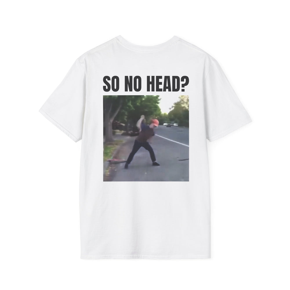 SO NO HEAD? BACKPRINT T-SHIRT