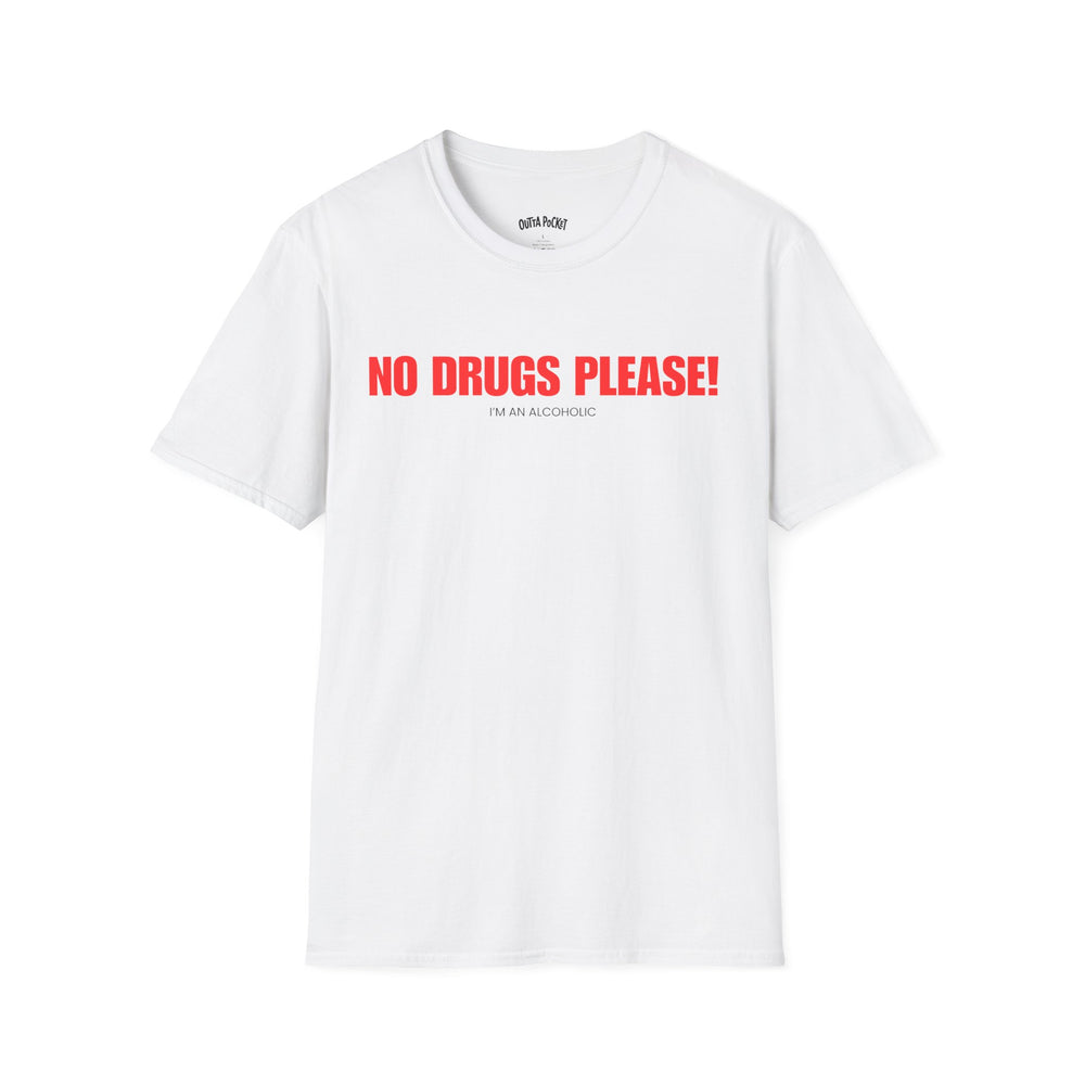 NO DRUGS PLEASE! I'M AN ALCOHOLIC