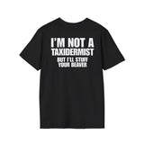 I'M NOT A TAXIDERMIST BUT I'LL STUFF YOUR BEAVER BACKPRINT T-SHIRT