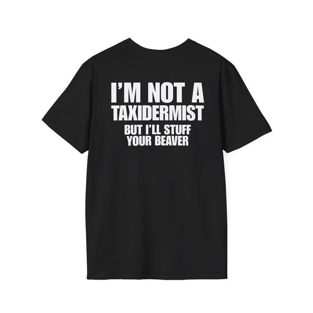 I'M NOT A TAXIDERMIST BUT I'LL STUFF YOUR BEAVER BACKPRINT
