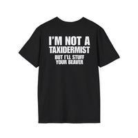 I'M NOT A TAXIDERMIST BUT I'LL STUFF YOUR BEAVER BACKPRINT