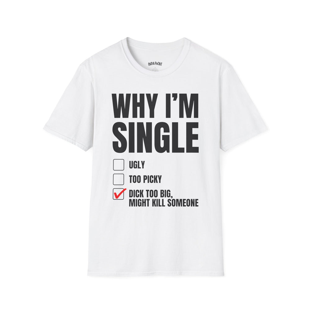 WHY I'M SINGLE T-SHIRT