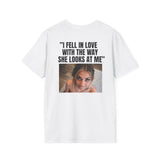 I FELL IN LOVE WITH THE WAY SHE LOOKS AT ME BACKPRINT T-SHIRT