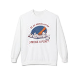 BE AN ANIMAL LOVER STROKE A PUSSY SWEATSHIRT