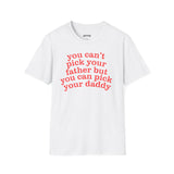 YOU CAN'T PICK YOUR FATHER BUT YOU CAN PICK YOUR DADDY