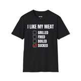 I LIKE MY MEAT SUCKED T-SHIRT