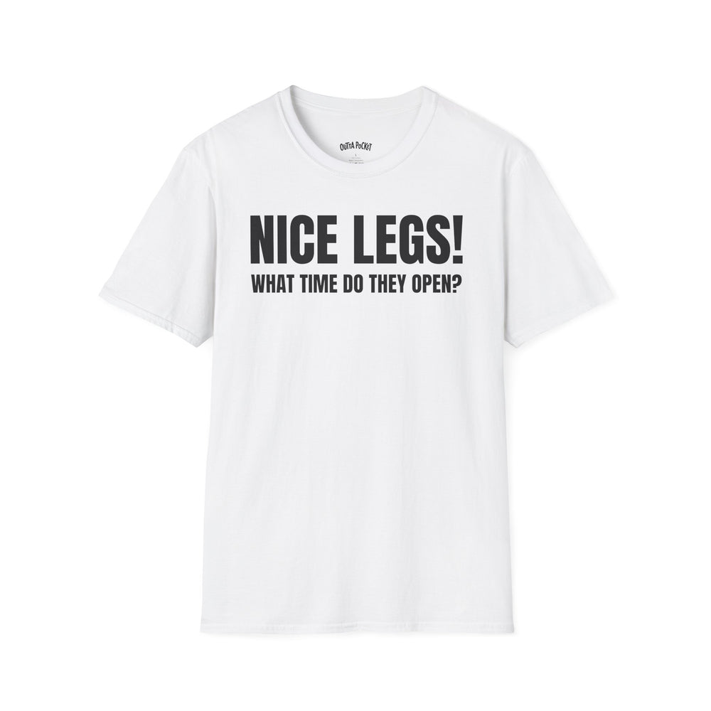 NICE LEGS! WHAT TIME DO THEY OPEN? T-SHIRT