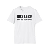 NICE LEGS! WHAT TIME DO THEY OPEN? T-SHIRT