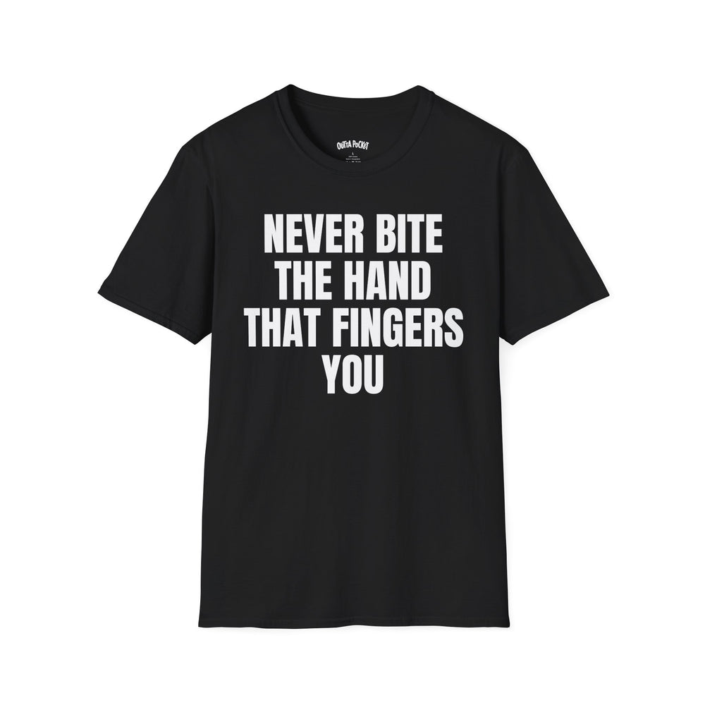NEVER BITE THE HAND THAT FINGERS YOU T-SHIRT