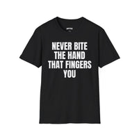 NEVER BITE THE HAND THAT FINGERS YOU