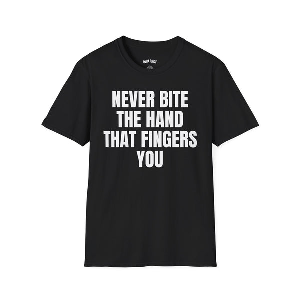 NEVER BITE THE HAND THAT FINGERS YOU