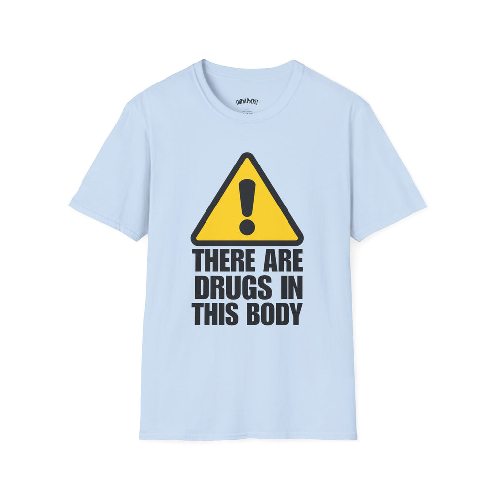 THERE ARE DRUGS IN THIS BODY T-SHIRT