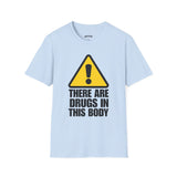 THERE ARE DRUGS IN THIS BODY T-SHIRT