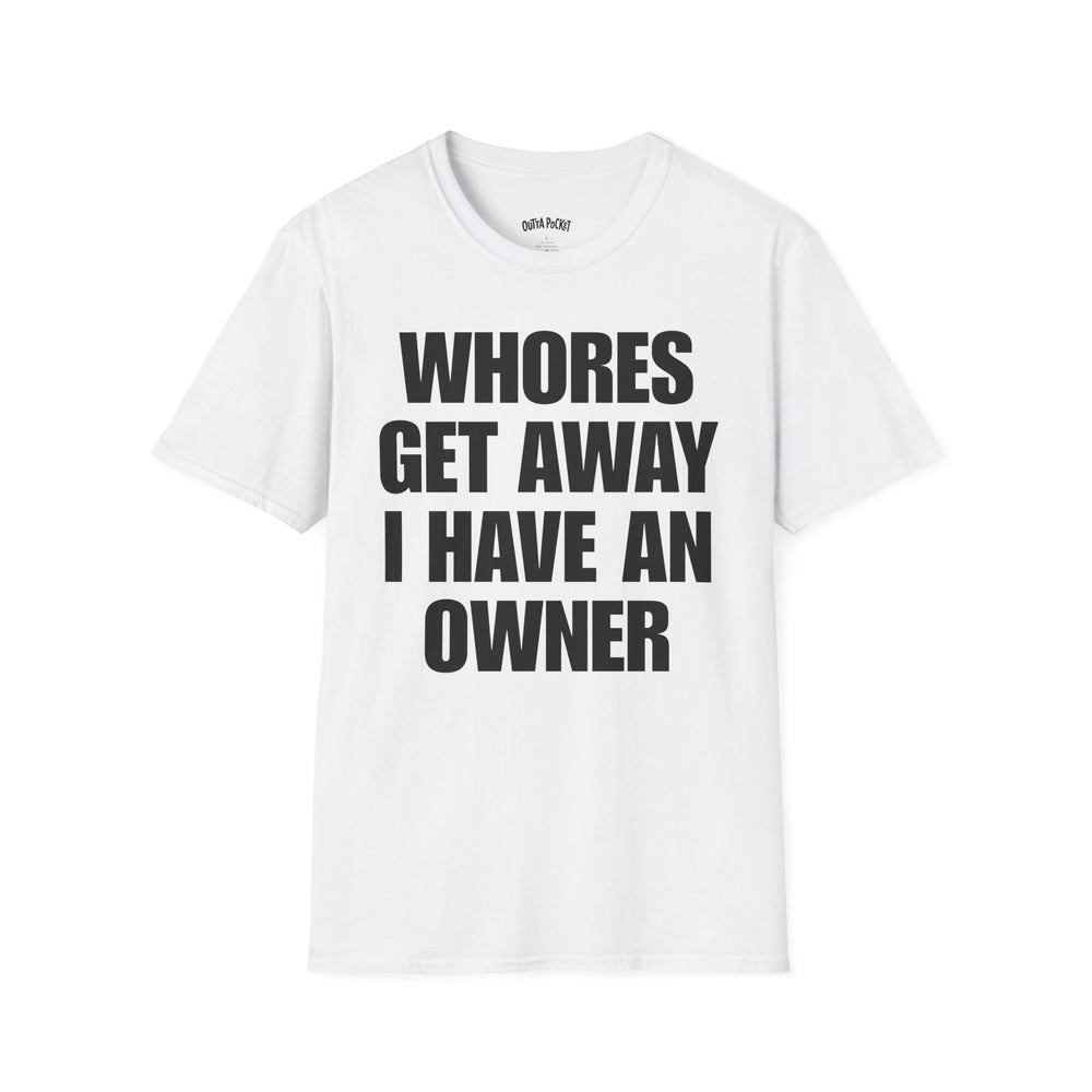 WHORES GET AWAY I HAVE AN OWNER
