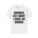 WHORES GET AWAY I HAVE AN OWNER
