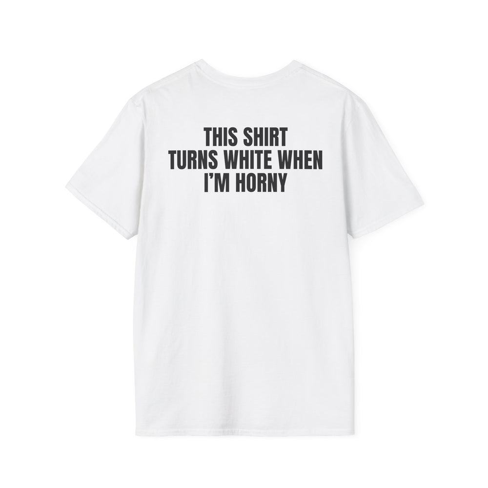THIS SHIRT TURNS WHEN I'M HORNY BACKPRINT T-SHIRT