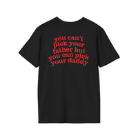 YOU CAN'T PICK YOUR FATHER BUT YOU CAN PICK YOUR DADDY BACKPRINT