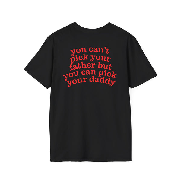 YOU CAN'T PICK YOUR FATHER BUT YOU CAN PICK YOUR DADDY BACKPRINT