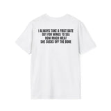 I ALWAYS TAKE A FIRST DATE OUT FOR WINGS TO SEE HOW MUCH MEAT SHE SUCKS OFF THE BONE BACKPRINT T-SHIRT