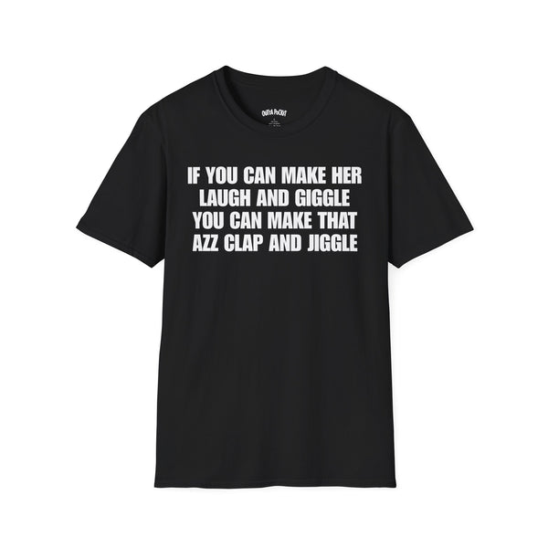 IF YOU CAN MAKE HER LAUGH AND GIGGLE T-SHIRT