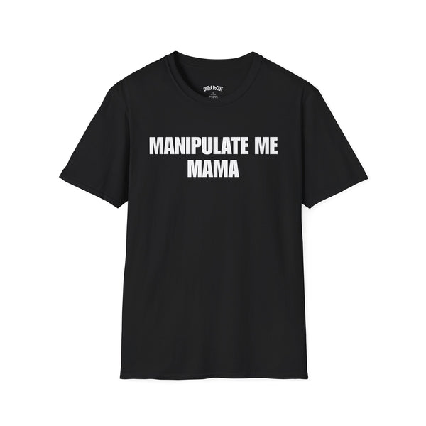 MANIPULATE ME MAMA