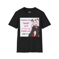 I'M JEALOUS OF YOUR HEART CUZ IT'S PUMPING INSIDE YOU WHILE I'M NOT T-SHIRT