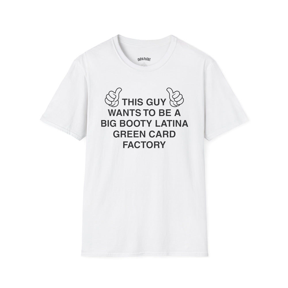 THIS GUY WANTS TO BE A BIG BOOTY LATINA GREEN CARD FACTORY