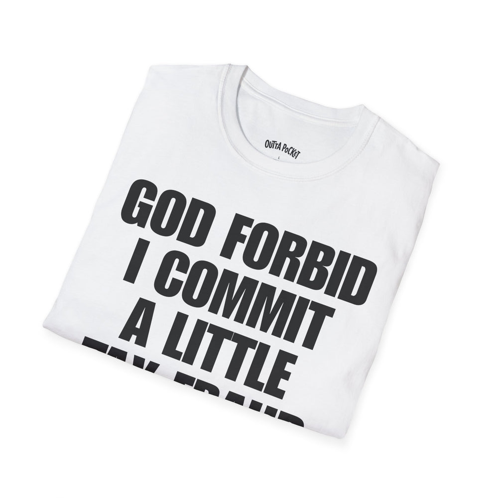 GOD FORBID I COMMIT A LITTLE TAXFRAUD