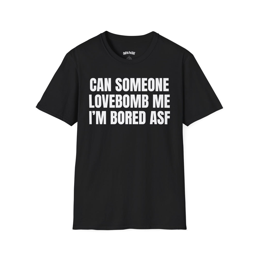 CAN SOMEONE LOVEBOMB ME I'M BORED ASF
