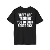 VAPES ARE TRAINING YOU TO SUCK ROBOT DICK BACKPRINT